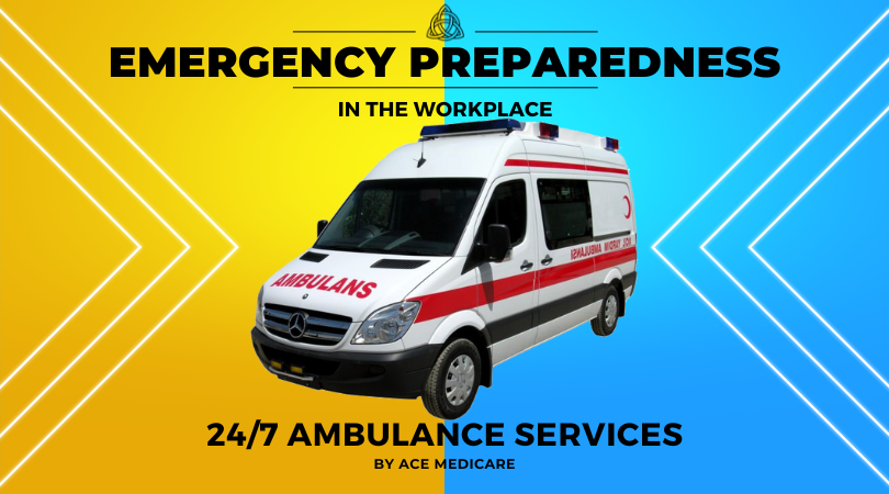 Emergency Preparedness in the Workplace: The Role of 24*7 Ambulance Services by Ace Medicare